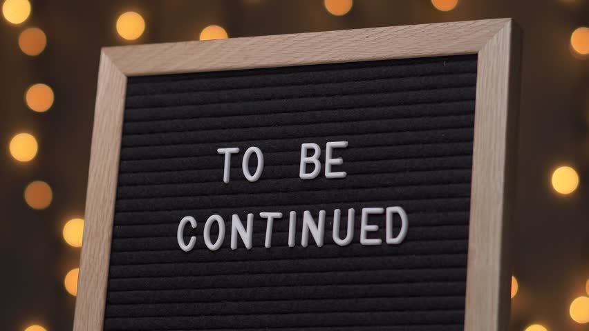 4k00 11black Letter Board With To Be Continued Quote Written On